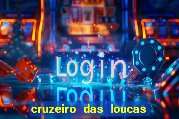 cruzeiro das loucas onde assistir